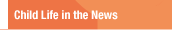 Child Life in the News